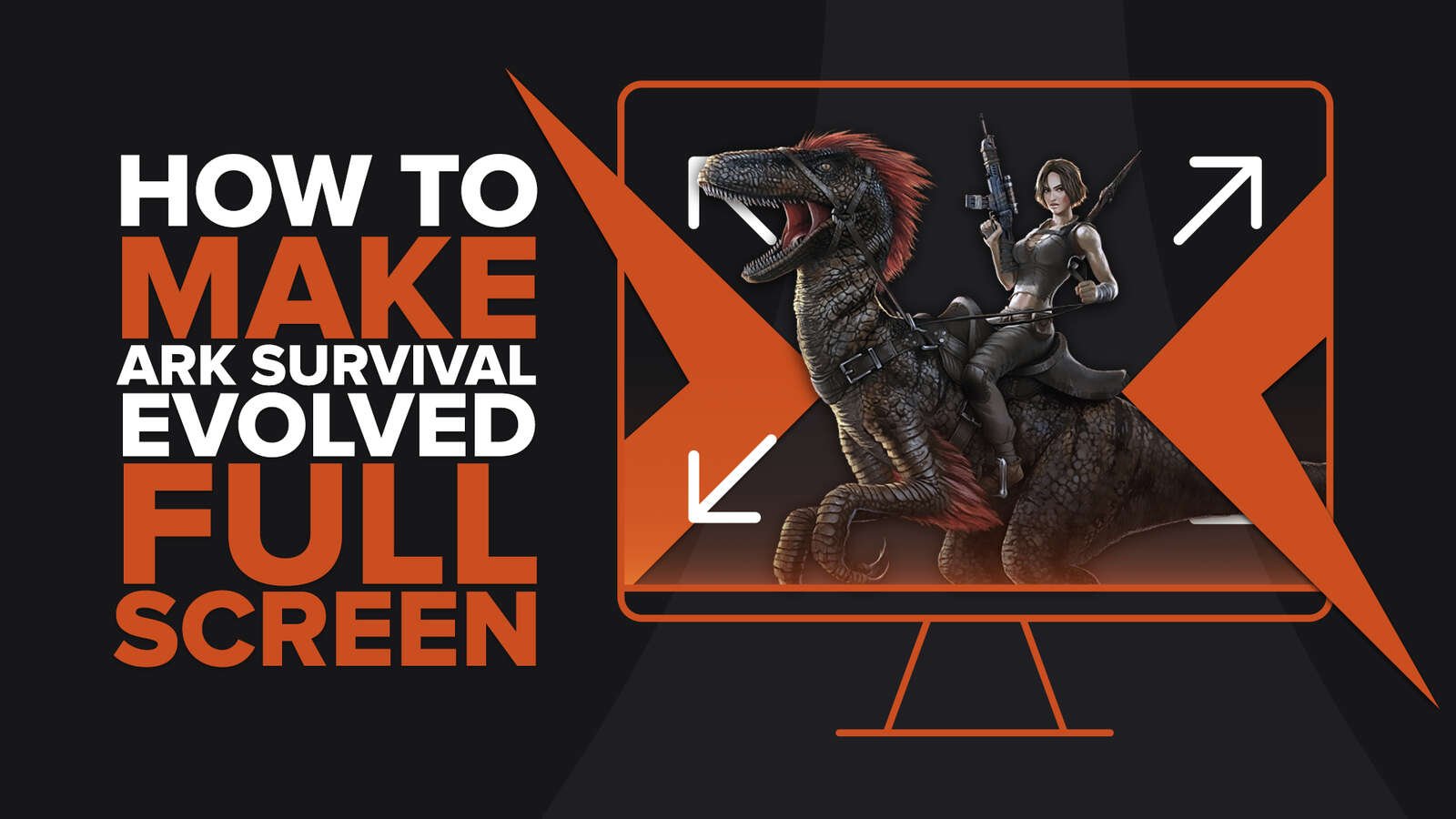 How to make ARK: Survival Evolved fullscreen on PC [Solved]