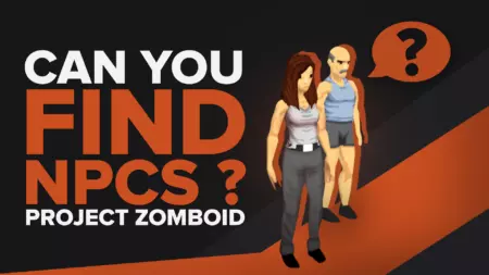 Are There NPCs in Project Zomboid [BUILD 43 NPC GUIDE]