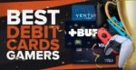 Best Debit Cards for Gamers [All Tested]