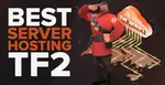 Best Team Fortress 2 Server Hosting Service [All Tested]