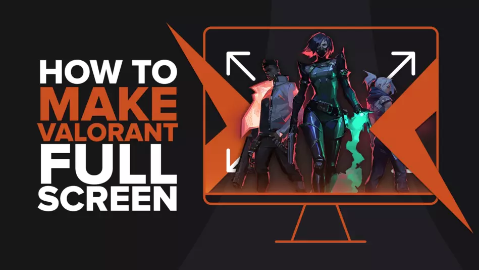 How to Make Valorant Fullscreen?