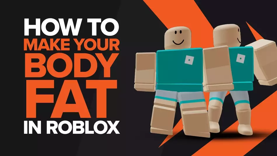 How To Make Your Body Fat In Roblox: A Step by Step Guide