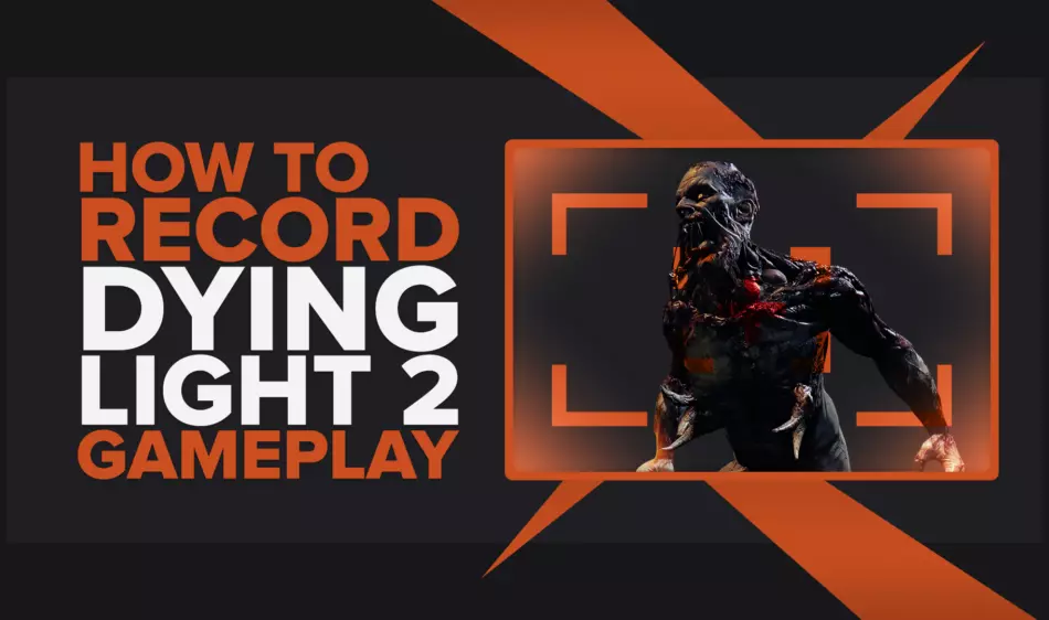 How To Easily Record Dying Light 2 Gameplay And Clips