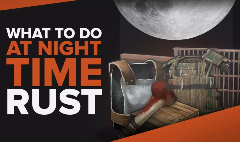 What to Do At Night Time in Rust [Rust Guide]