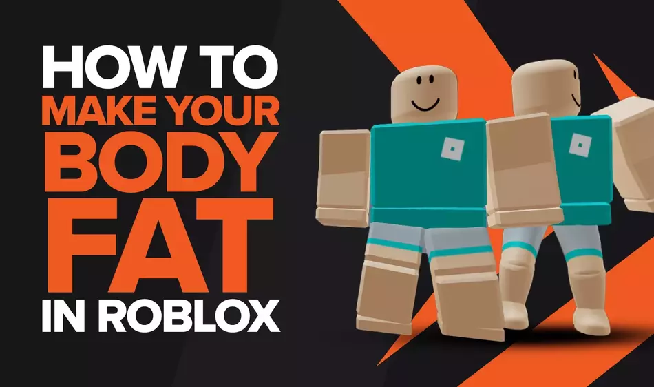 How To Make Your Body Fat In Roblox: A Step by Step Guide